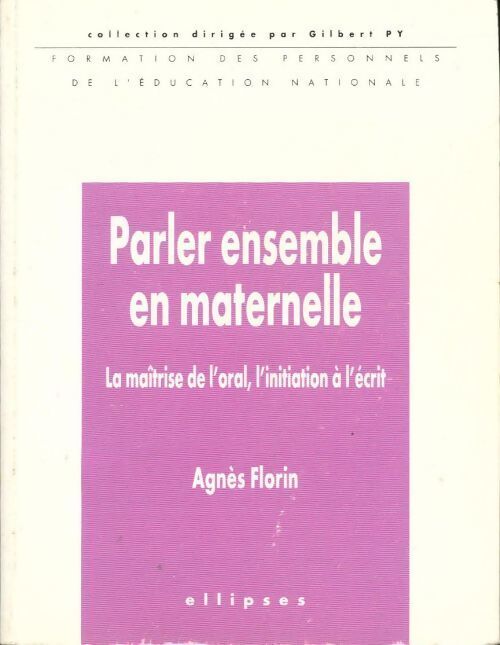 Parler ensemble en maternelle. La maîtrise de l'oral l'initiation à l?écrit - Agnès Florin - Livre