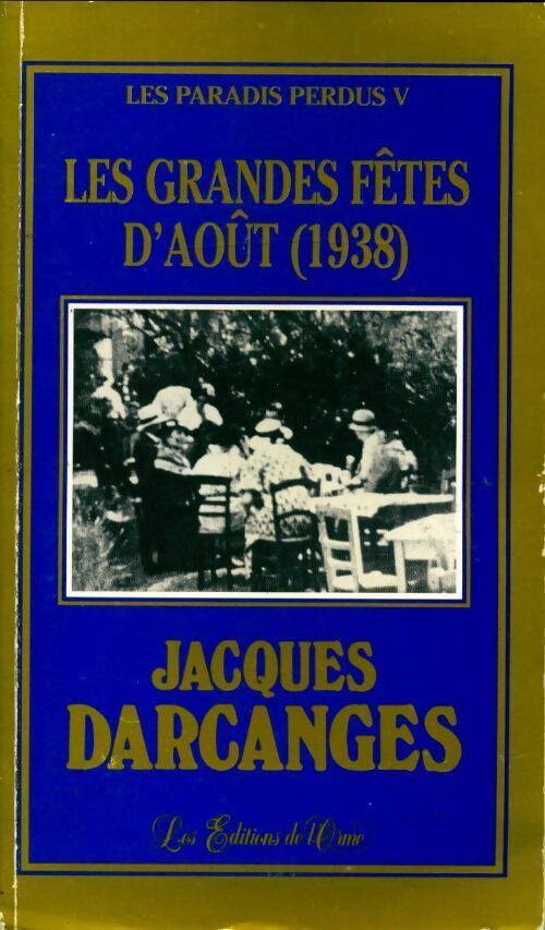 Les paradis perdus Tome V : Les grandes fêtes d'août (1938) - Jacques Darcanges - Livre