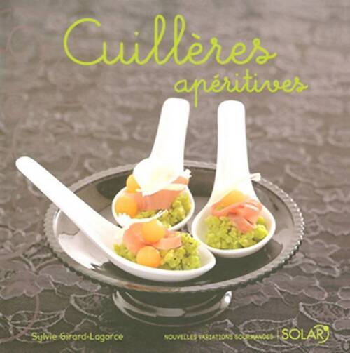 Cuillères apéritives - Sylvie Girard-Lagorce - Livre