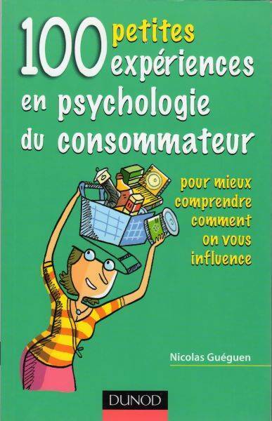 100 petites expériences en psychologie du consommateur - Nicolas Guéguen - Livre