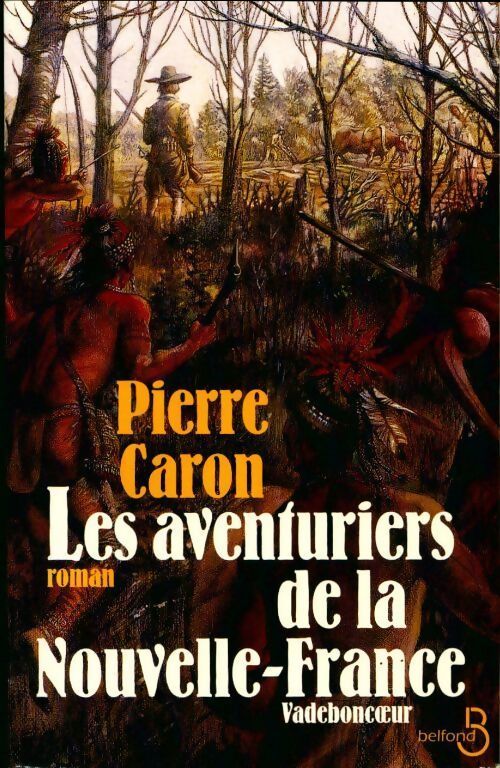 Les aventuriers de la Nouvelle France vadeboncoeur - Pierre Caron - Livre