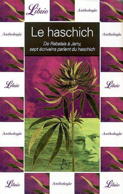 Le haschich. De Rabelais à Jarry sept écrivains parlent du haschich - Collectif - Livre
