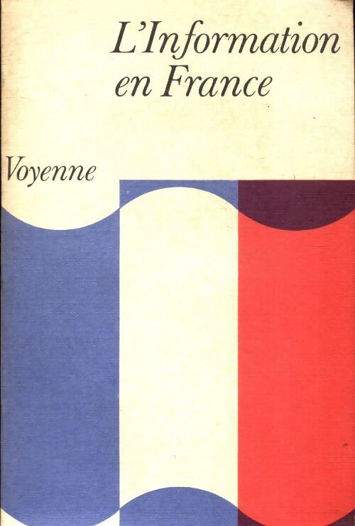 L'information en France - Bernard Voyenne - Livre