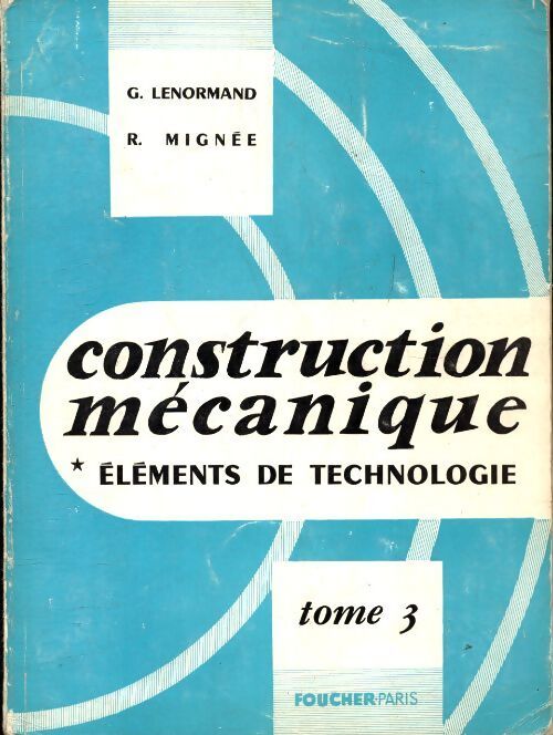 Construction mécanique, éléments de technologie Tome III - G. Lenormand - Livre