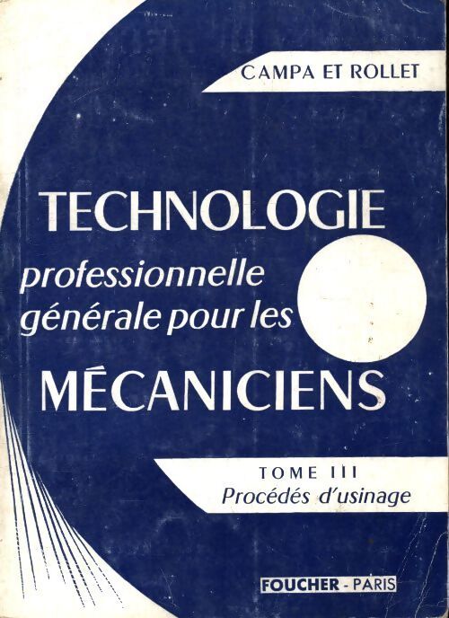 Technologie professionnelle générale pour les mécaniciens Tome III - A. Campa - Livre
