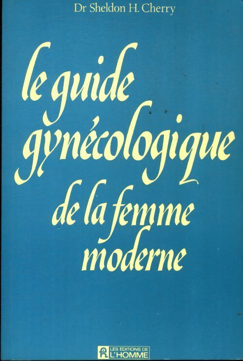 Le guide gynécologique de la femme moderne - Sheldon H Cherry - Livre