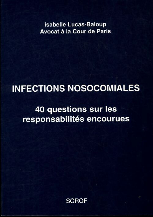 Infections nosocomiales. 40 questions sur les responsabilités encourues - Isabelle Lucas-Baloup - Livre