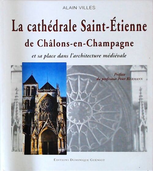 La cathédrale Saint-Etienne de Chalons-en-Champagne et sa place dans l'architecture médiévale - Alain Villes - Livre