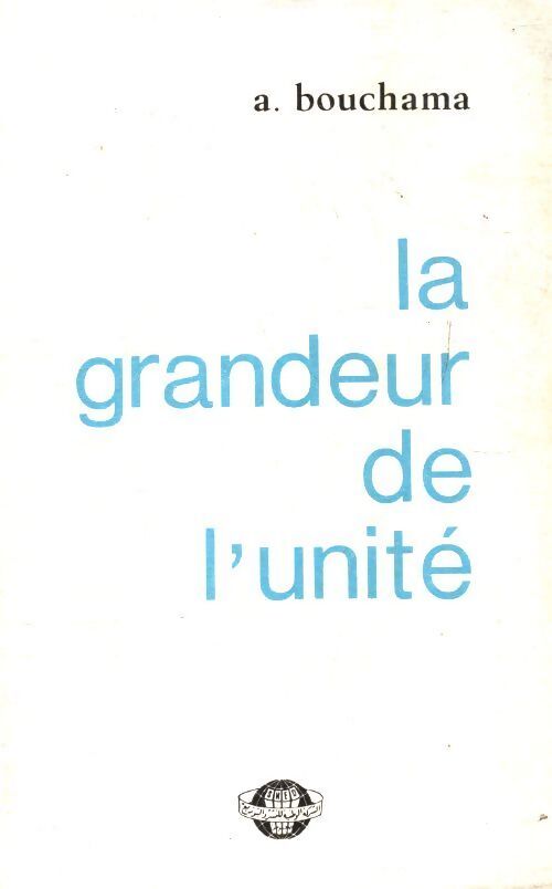 La grandeur de l'unité - A Bouchama - Livre