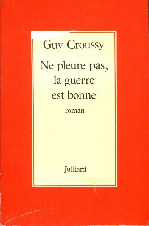 Ne pleure pas, la guerre est bonne - Guy Croussy - Livre