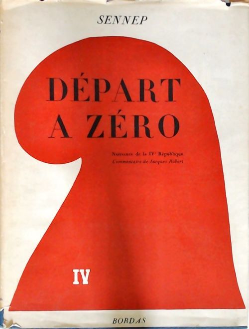 Départ à zéro. Naissance de la IVe République - J. Sennep - Livre