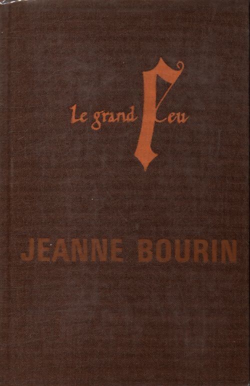 Le grand feu - Jeanne Bourin - Livre
