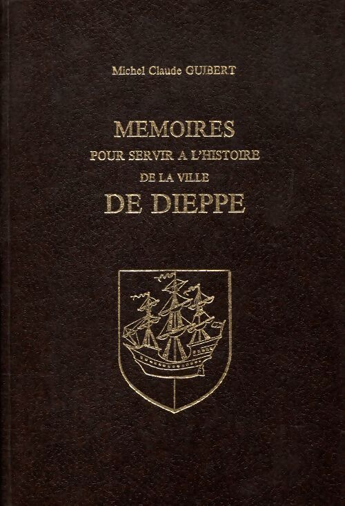 Mémoires pour servir à l'histoire de la ville de Dieppe - Michel Claude Guibert - Livre
