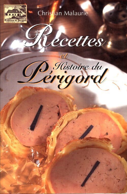 Recettes et histoire du Périgord - Christian Malaurie - Livre