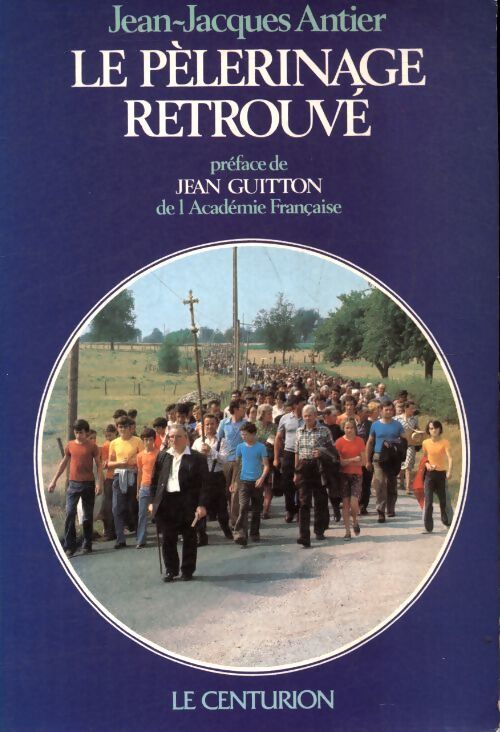Le pèlerinage retrouvé - Jean-Jacques Antier - Livre