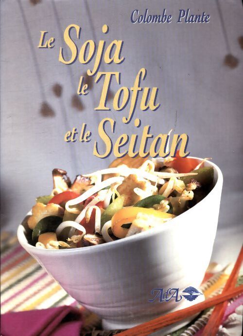 Le soja le tofu et le seitan - Colombe Plante - Livre