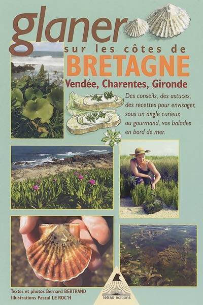 Glaner en Bretagne et sur les côtes de Vendée, Charentes et Gironde - Bernard Bertrand - Livre