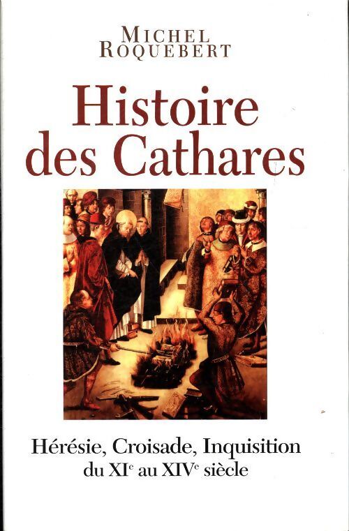 Histoire des cathares - Michel Roquebert - Livre