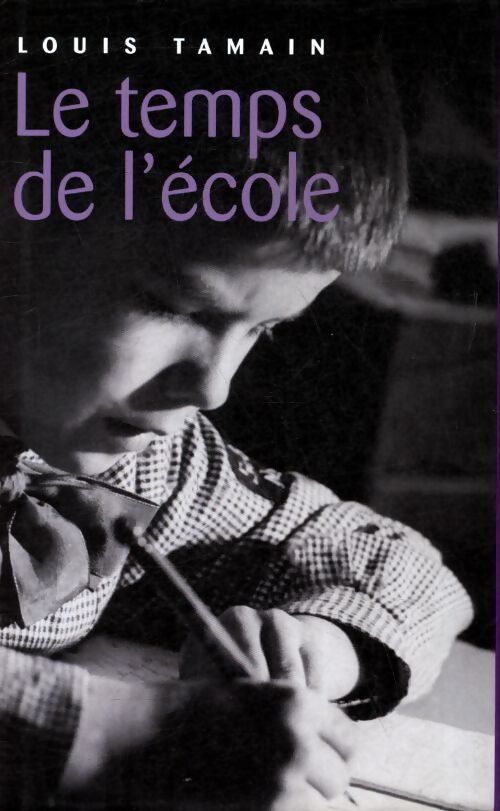 Le temps de l'école - Louis Tamain - Livre