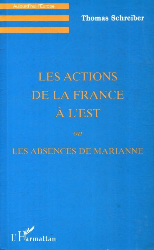 Les actions de la France à l'est ou les absences de Marianne - Thomas Schreiber - Livre