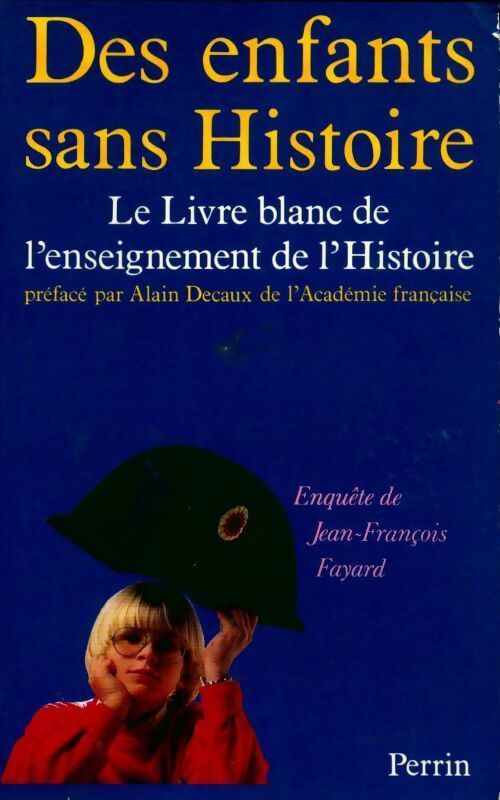 Des enfants sans histoire.Le livre blanc de l'enseignement de l'Histoire - Jean-François Fayard - Livre
