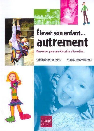 Elever son enfant... Autrement - Catherine Dumonteil-Kremer - Livre