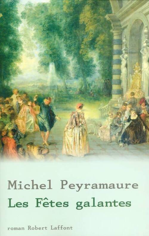Les fêtes galantes - Michel Peyramaure - Livre