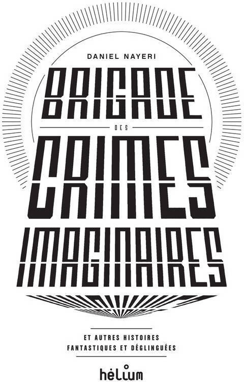Brigade des crimes imaginaires-et autres histoires fantastiques et déglinguées - Daniel Nayeri - Livre