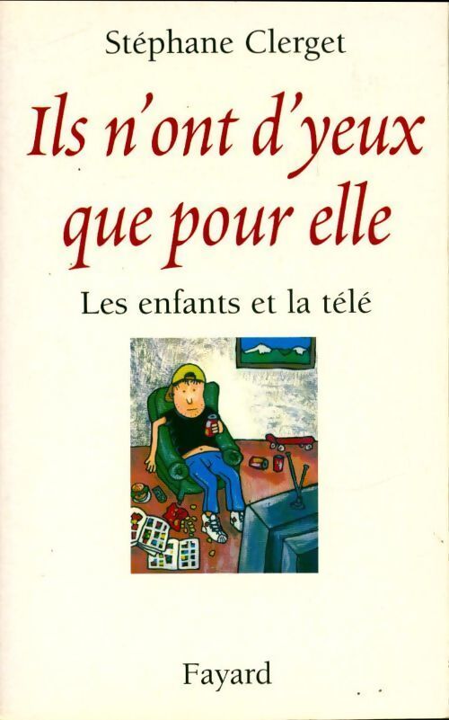 Ils n'ont d'yeux que pour elle. Les enfants et la télé - Stéphane Clerget - Livre