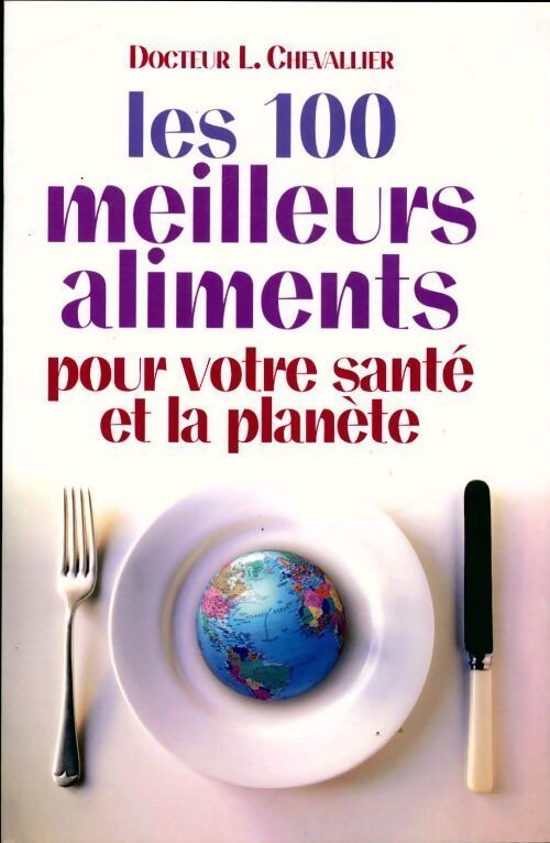 Les 100 meilleurs aliments pour votre santé et la planète - L. Chevalier - Livre