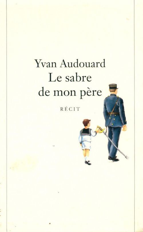 Le sabre de mon père - Yvan Audouard - Livre