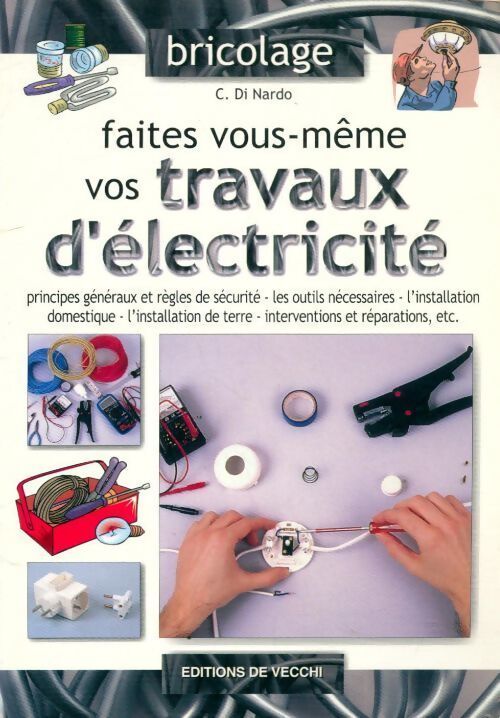Faites vous-mêmes vos travaux d'électricité - C Di Nardo - Livre