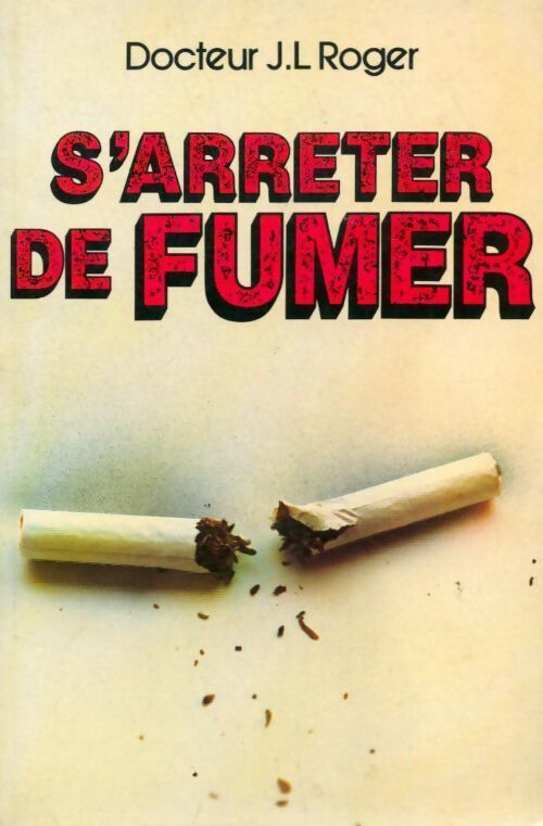 S'arrêter de fumer - Docteur Jean-Luc Roger - Livre