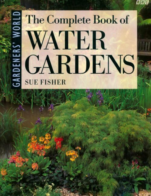 The complète book of water gardens - Sue Fisher - Livre