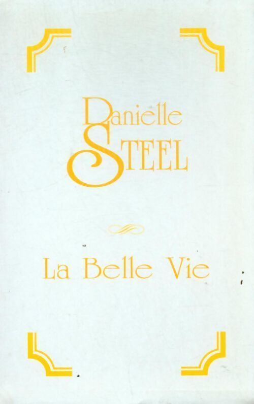 La belle vie - Danielle Steel - Livre