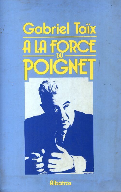A la force du poignet - Gabriel Taix - Livre