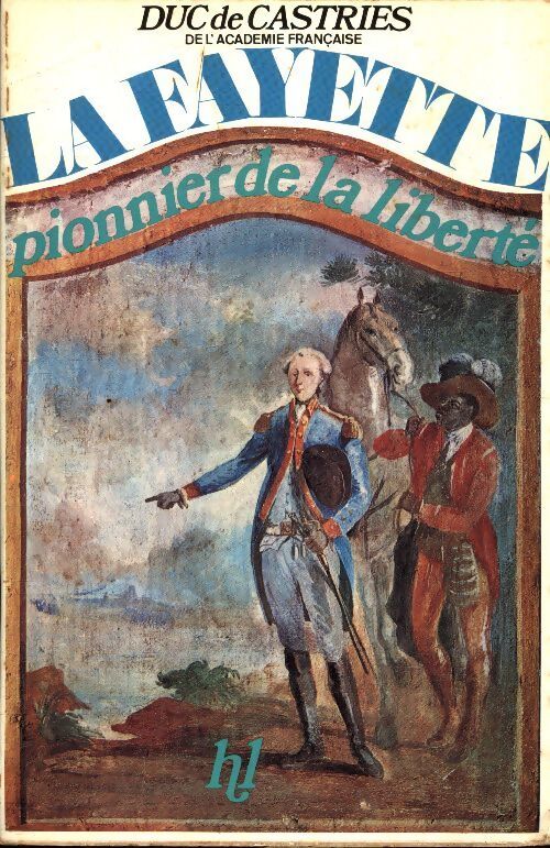 La Fayette pionner de la liberté - Duc De Castries - Livre