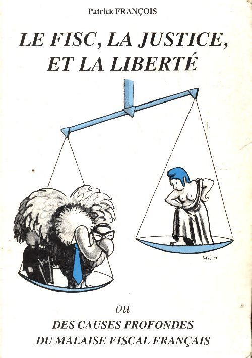 Le fisc, la justice et la liberté - Patrick François - Livre