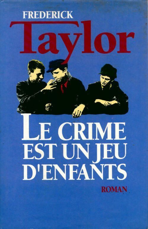 Le crime est un jeu d'enfants - Frederick Taylor - Livre