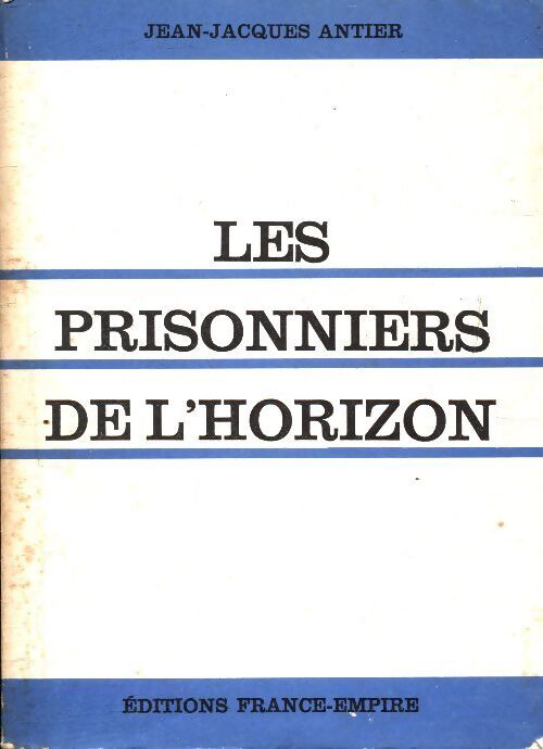Les prisonniers de l'horizon - Jean-Jacques Antier - Livre