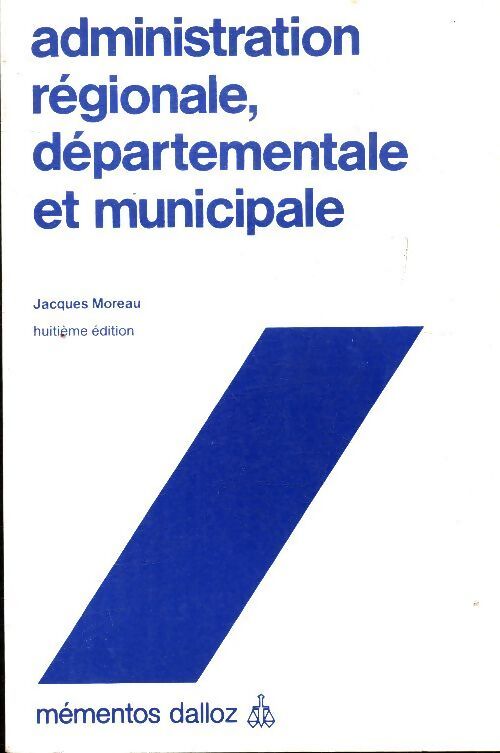 Administration régionale, départementale et municipale - Jacques Moreau - Livre