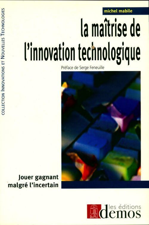 La maîtrise de l'innovation technologique : Jouer gagnant malgré l'incertain - Michel Mabile - Livre