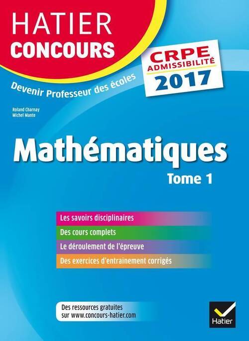 Hatier concours crpe 2017 - épreuve écrite d'admissibilité - mathématiques Tome I - Roland Charnay - Livre