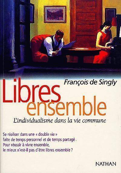Libres ensemble l'individualisme dans la vie commune - De Singly - Livre