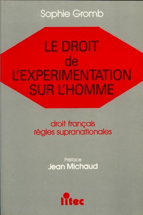 Le droit de l'expérimentation sur l'homme. Droit français règles supranationales - Sophie Gromb - Livre