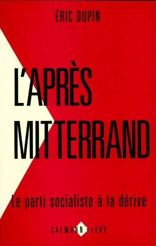 L'après Mitterrand. Le parti socialiste à la dérive - Eric Dupin - Livre