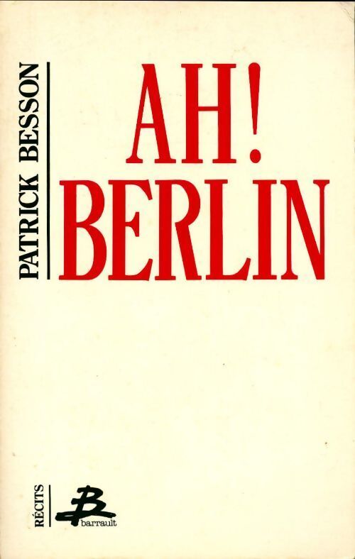 Ah ! Berlin et autres récits - Patrick Besson - Livre