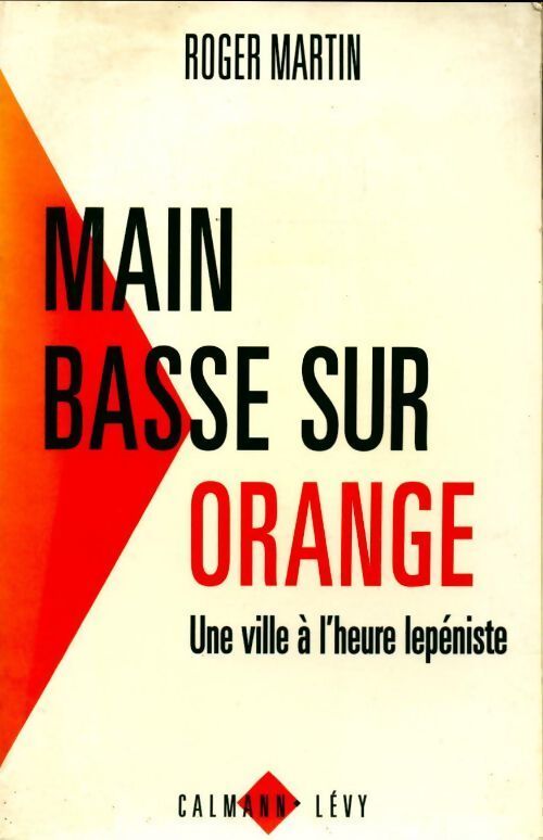 Main basse sur orange. Une ville à l'heure lepéniste - Roger Martin - Livre