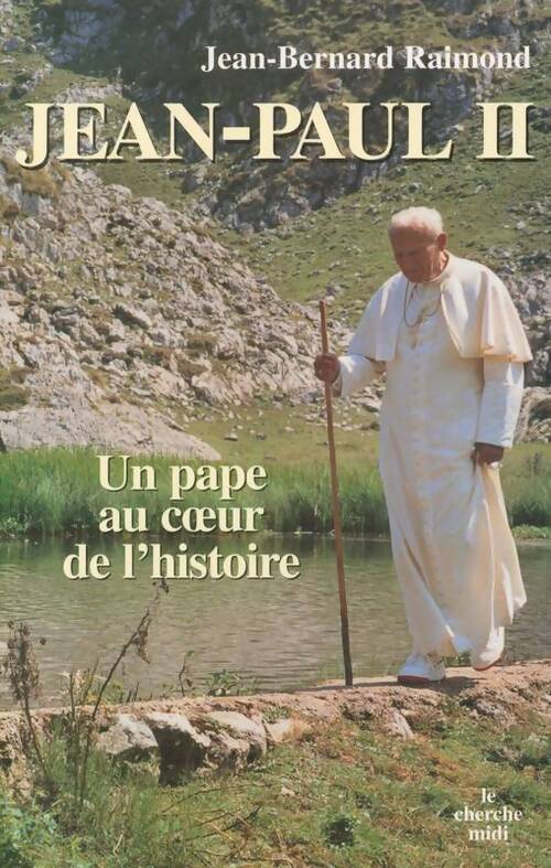 Jean-Paul II. Un pape au coeur de l'histoire - Jean-Bernard Raimond - Livre