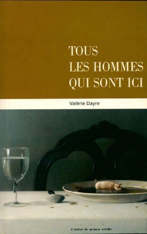 Tous les hommes qui sont ici - Valérie Dayre - Livre